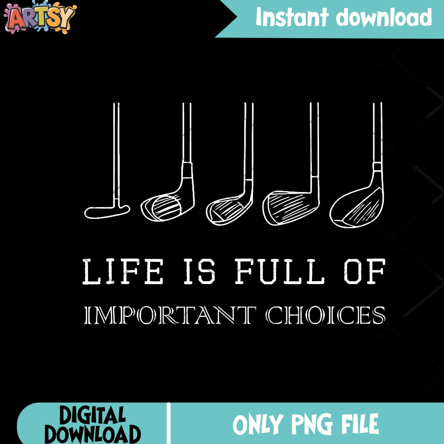 Life Is Full Of Important Choices Golf Clubs png, golf club​ png