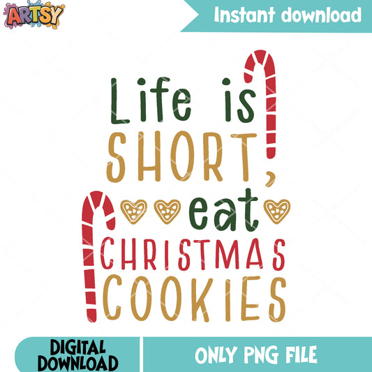 Life is short eat christmas cookies png, christmas poster png, noel png