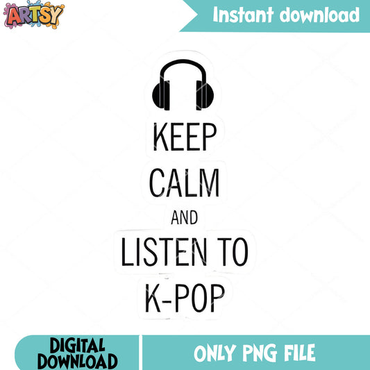 Listen to kpop png, keep calm png, poster sticker music kpop png