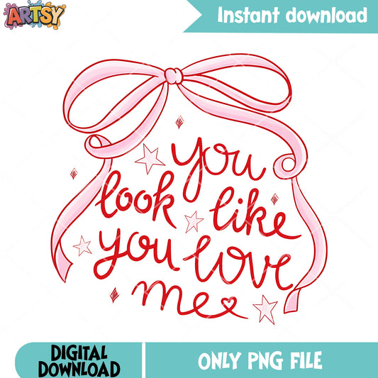 Look like you love me png,pink ribbon bow png,romantic quote png