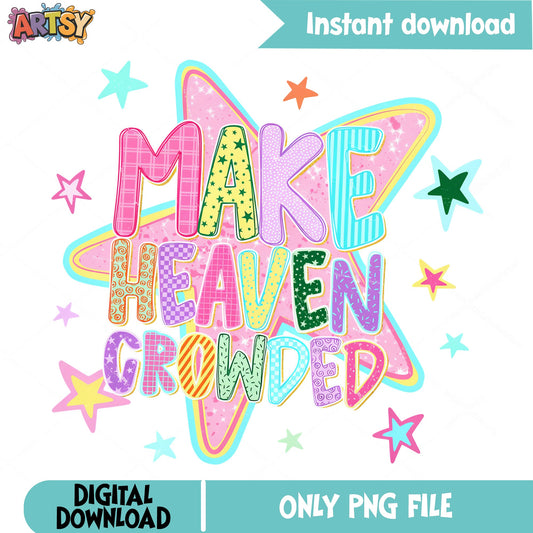 Make Heaven Crowded PNG, Christian Quote PNG, Faith Star PNG