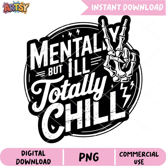 Mentally Ill But Totally Chill PNG