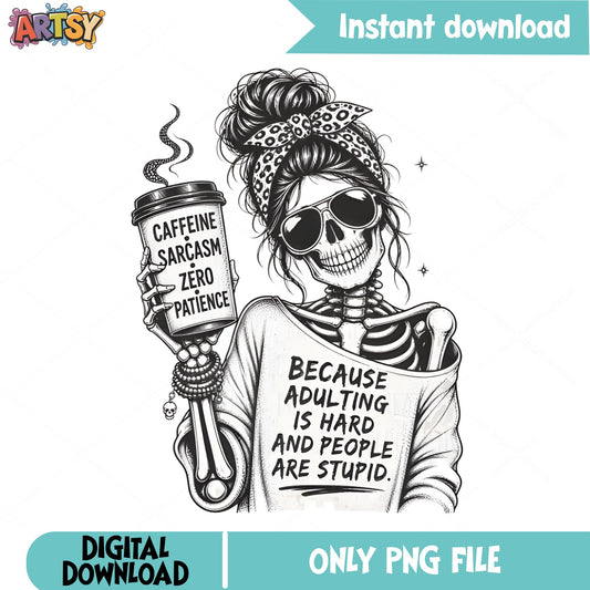 Messy Bun Skeleton Caffeine Sarcasm PNG, Funny Skull PNG, Adulting PNG