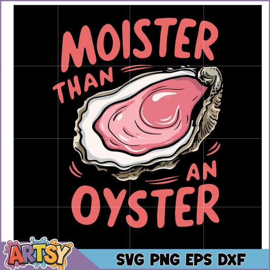 Moister Than An Oyster SVG Cut File