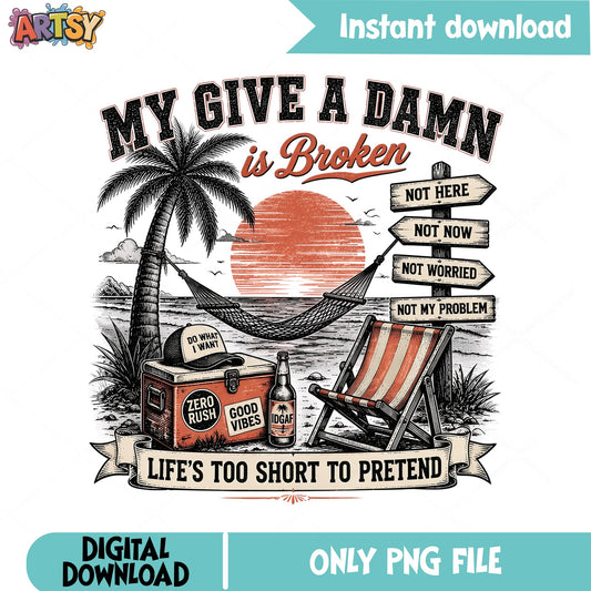 My Give A Damn Is Broken PNG, Funny Beach Summer PNG, Sarcastic Quote PNG