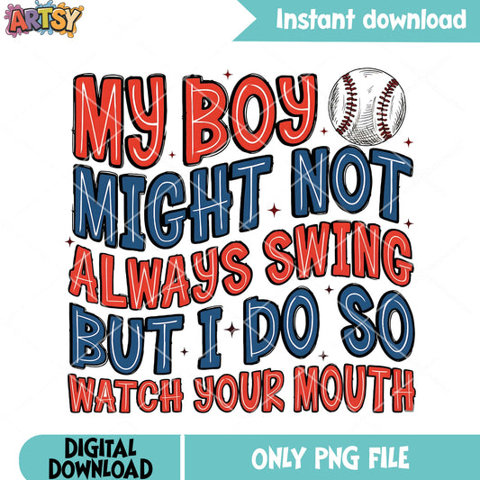 My boy night not always swing but i do so png, boys gift png, baseball png