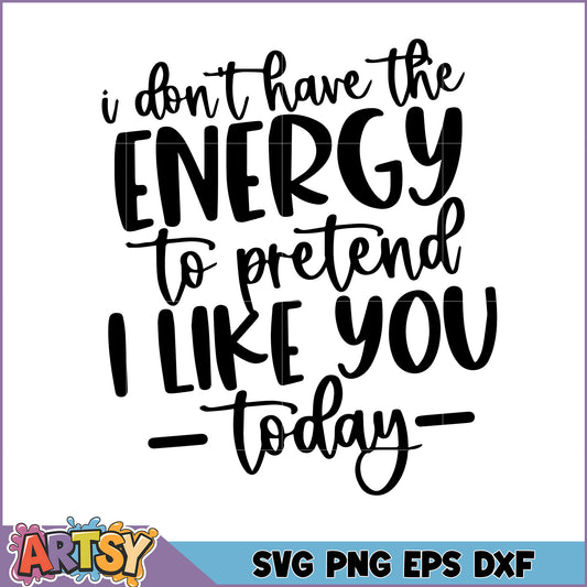 No Energy to Pretend SVG Cut File