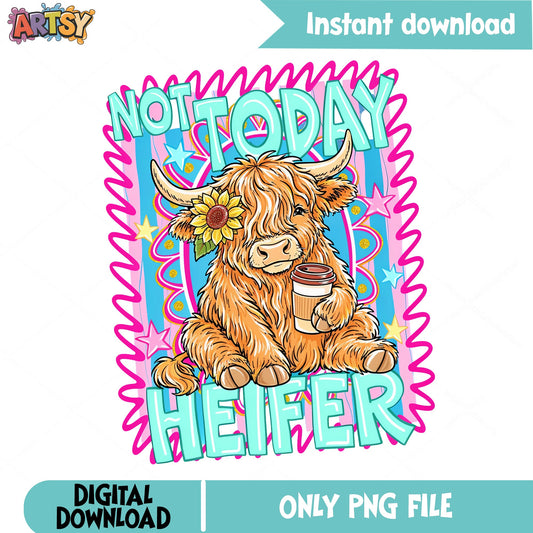 Not Today Heifer PNG, Highland Cow Coffee PNG, Funny Cow PNG