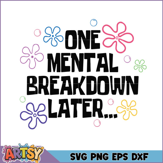 One Mental Breakdown Later SVG Design for Crafts and Decor