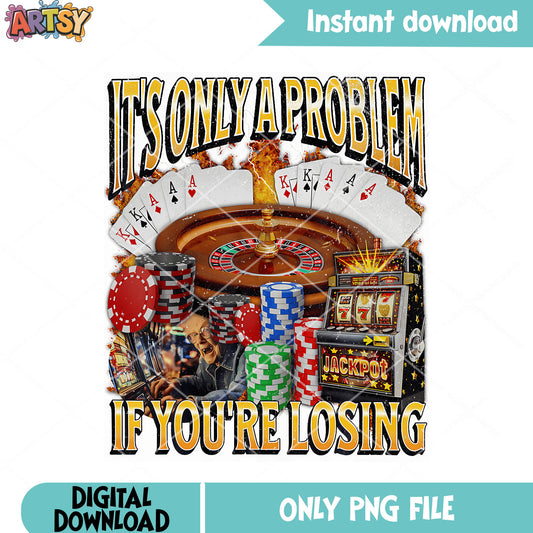 Only A Problem Funny Gambling png, poker games png, jackpot ​png