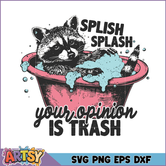 Raccoon Bath SVG Your Opinion is Trash