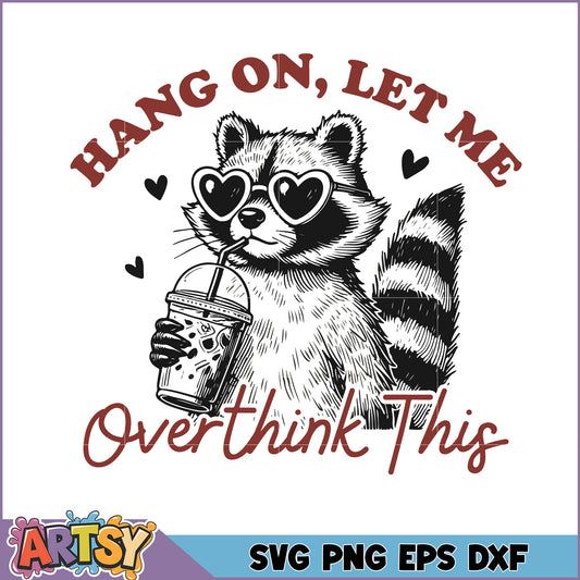 Raccoon SVG Hang On, Let Me Overthink This