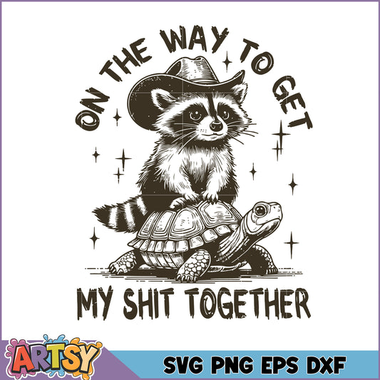 Raccoon Turtle SVG Get My Shit Together