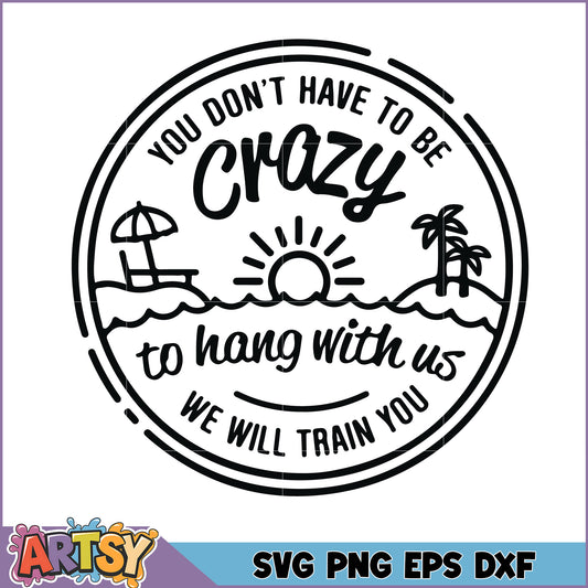 SVG Beach Quote You Dont Have To Be Crazy