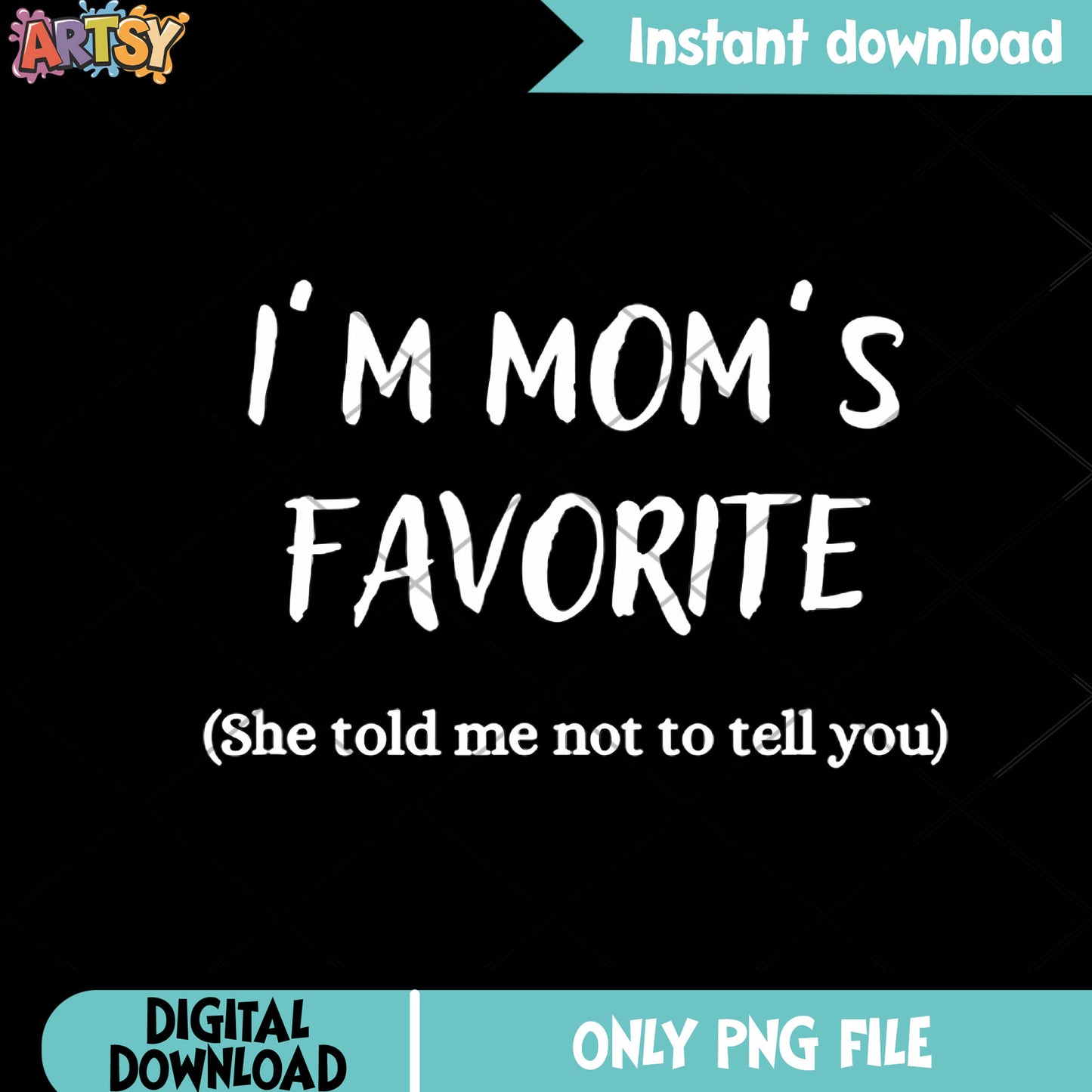 She told me not to tell you png, mother day png, mom birthday png