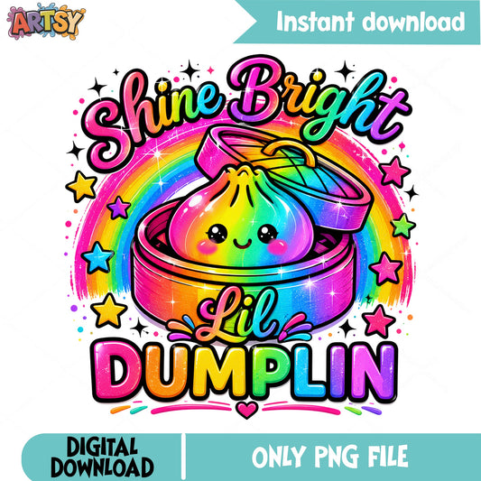 Shine Bright Lil Dumplin PNG, Cute Dumpling PNG, Rainbow PNG