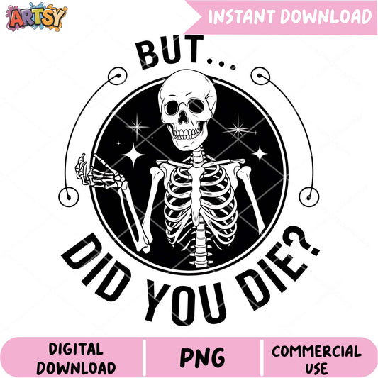 Skeleton PNG But Did You Die Design