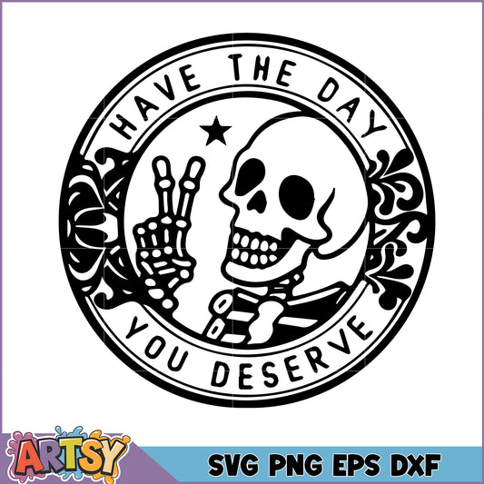 Skeleton SVG Have The Day You Deserve