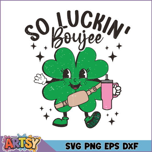 So Luckin Boujee Shamrock SVG for Fun Crafts and Designs