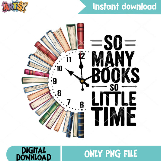 So many books so little time png, clock vibes png, trendy gifts png