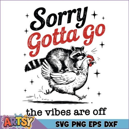 Sorry Gotta Go Raccoon Chicken SVG
