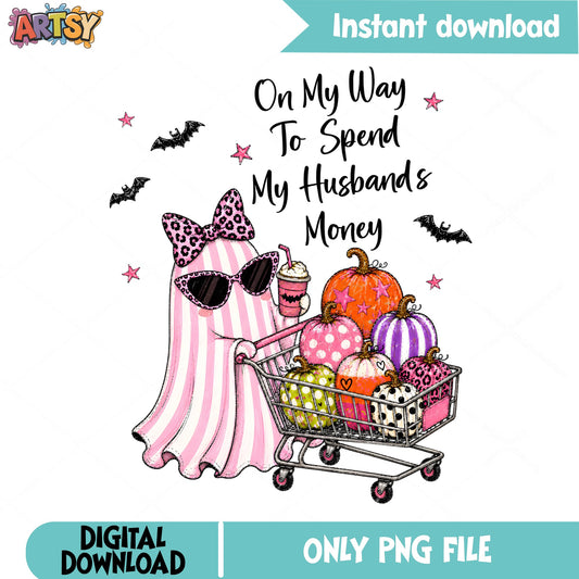 Spend My Husbands Money Ghost Halloween PNG, Funny Ghost PNG, Halloween PNG