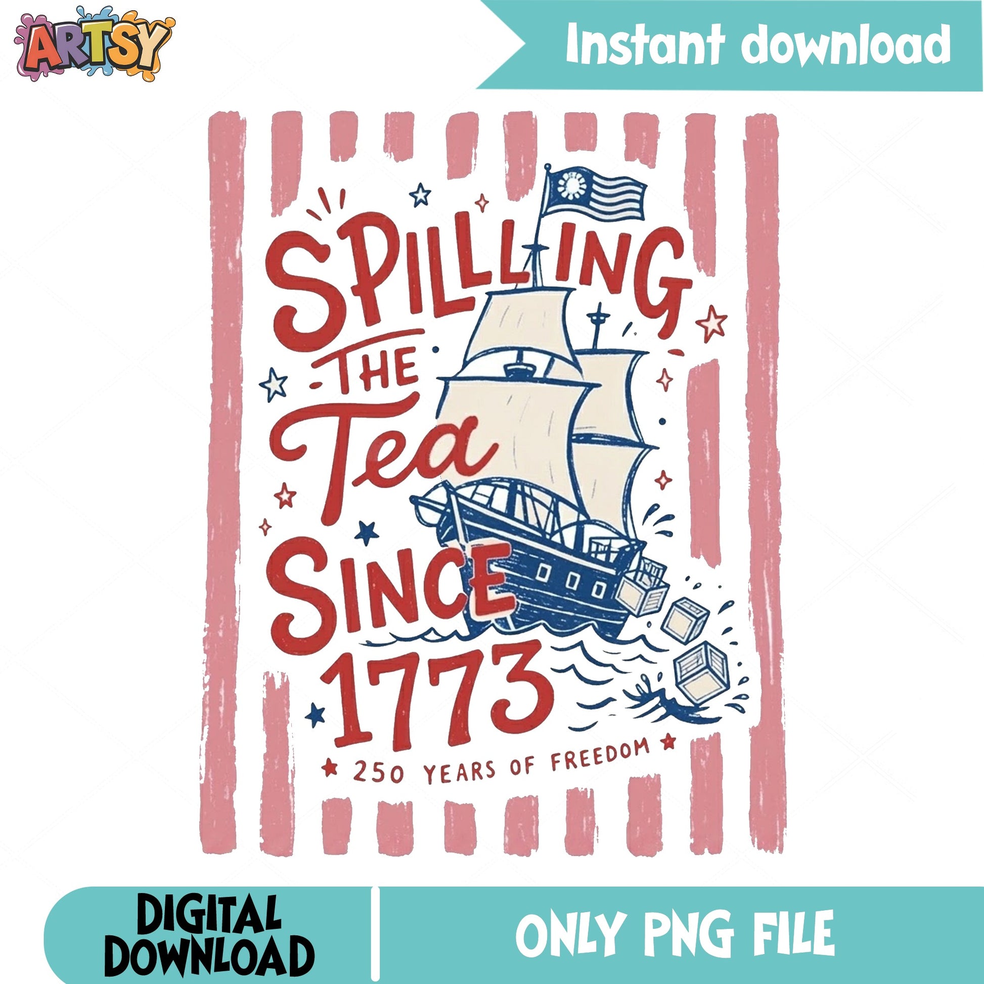 Spilling The Tea Since 1773 PNG, 4th Of July PNG, Patriotic PNG