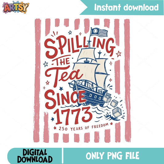 Spilling The Tea Since 1773 PNG, 4th Of July PNG, Patriotic PNG