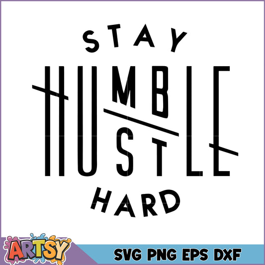 Stay Humble Hustle Hard SVG Cut File