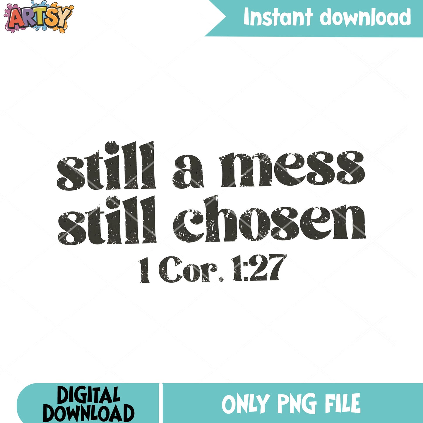 Still a mess still chosen png, bible verse png, jesus christ png