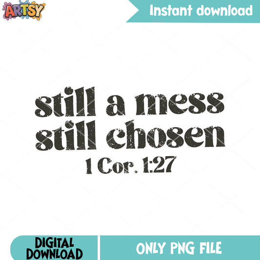 Still a mess still chosen png, bible verse png, jesus christ png