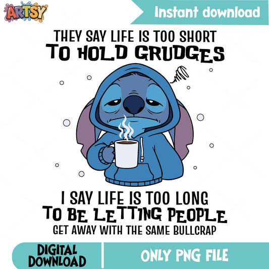 Stitch Life Is Too Short To Hold Grudges PNG, Funny Stitch PNG, Disney PNG