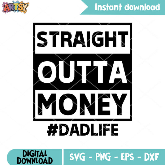 Straight outta money dad svg, dad life svg, father day svg