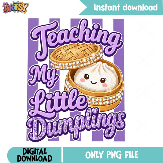 Teaching My Little Dumplings PNG, Funny Teacher PNG, Teacher Gift PNG