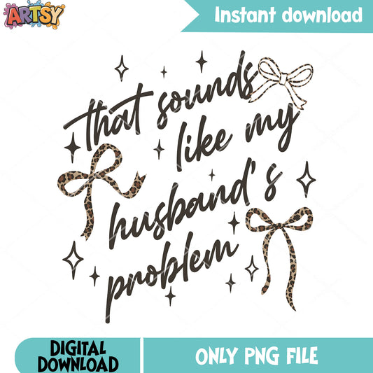 Thats sound like my husband problem png, bow conquette png, love art png