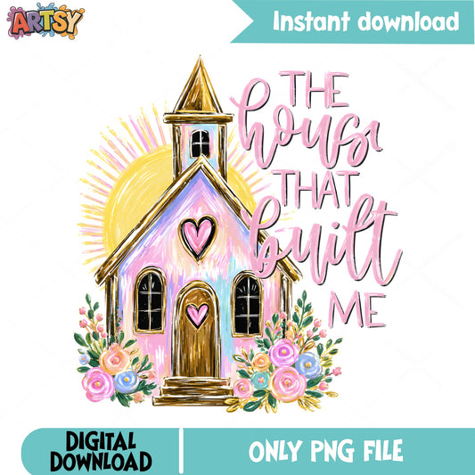 The House That Built Me PNG, Church Floral PNG, Faith PNG