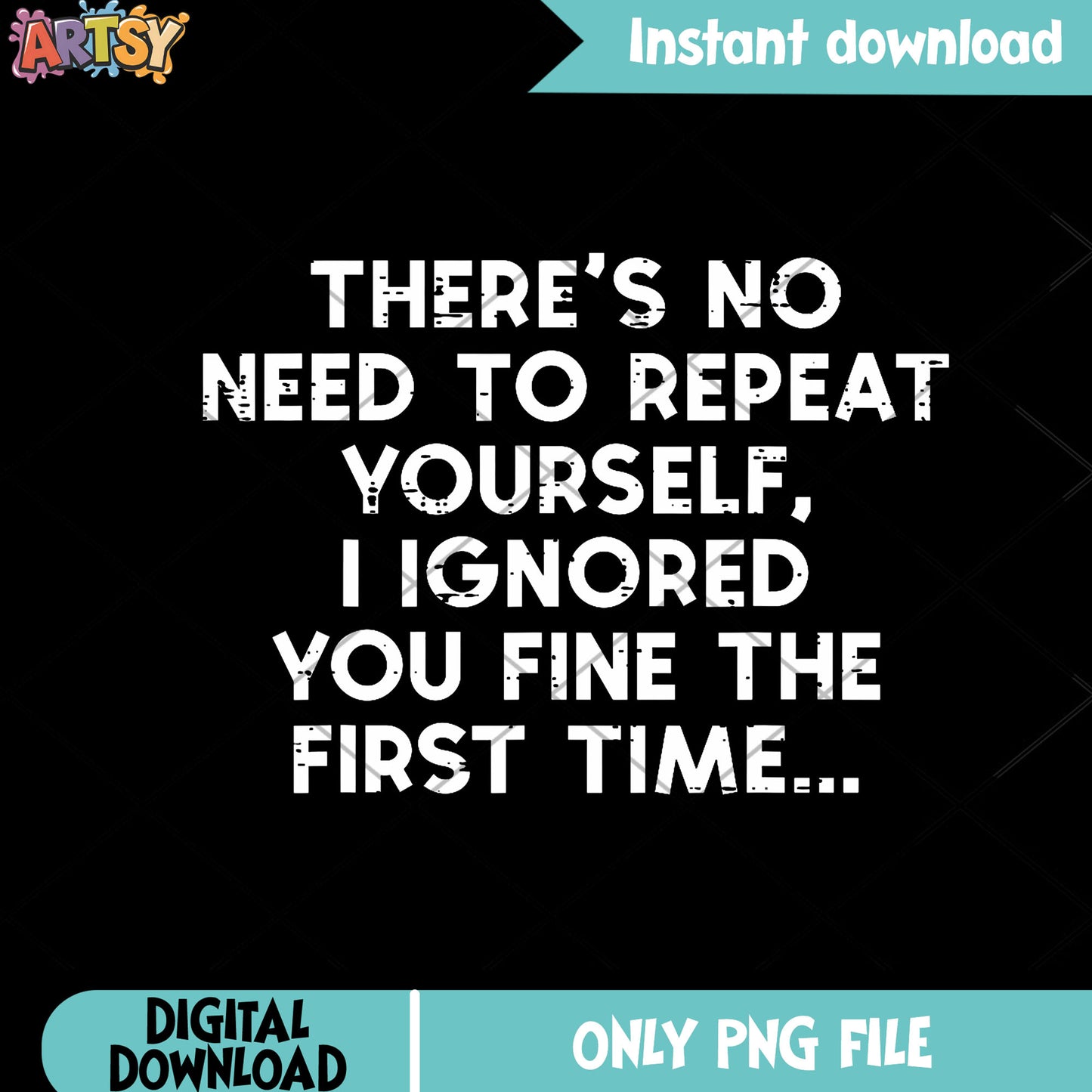 There is no need to repeat yourself png, funny quotes png, graphic png