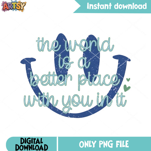 Theworld is bette place with u in it png, smile icon png, funny art png
