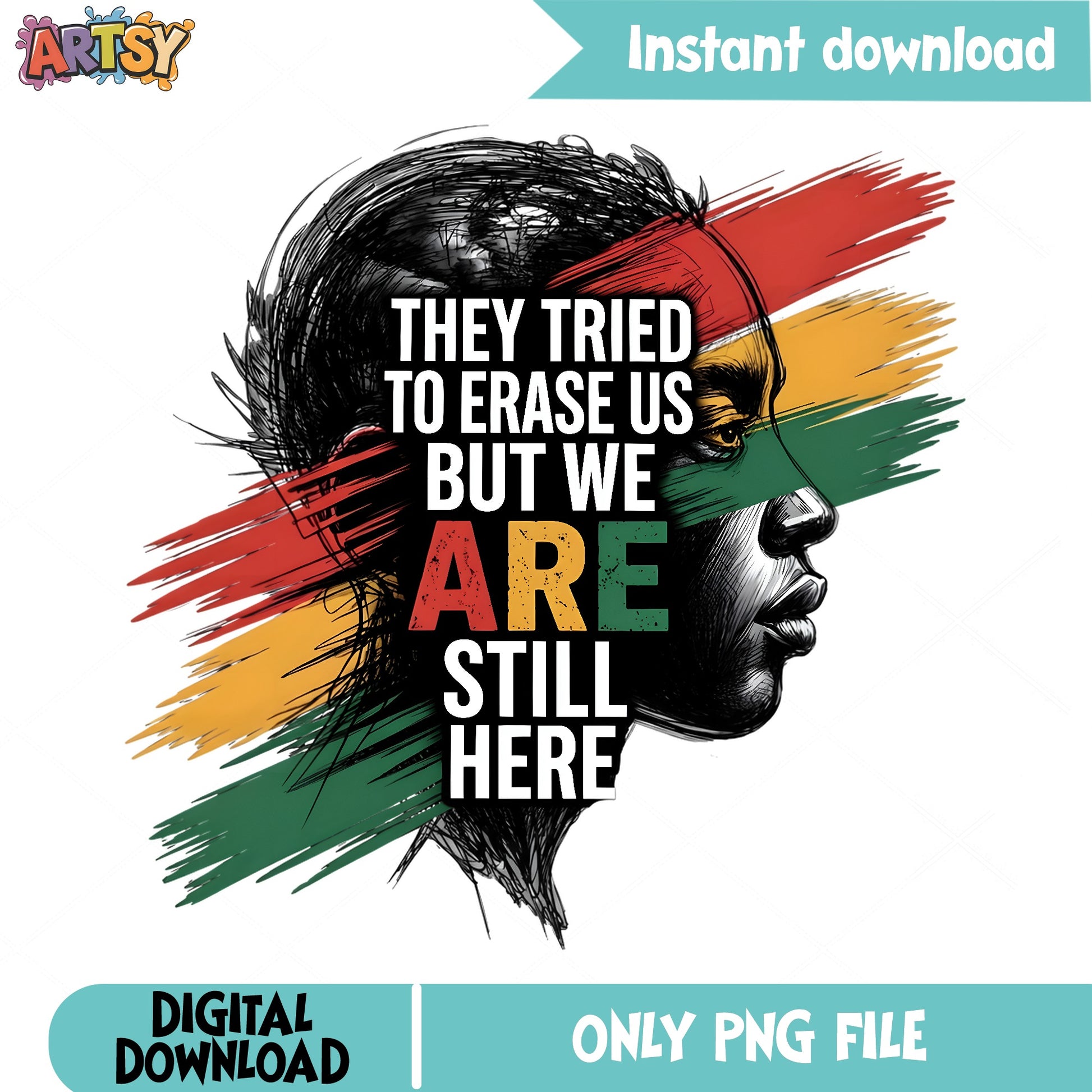 They Tried To Erase Us But We Are Still Here PNG, Black History PNG