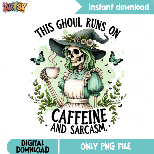 This Ghoul Runs On Caffeine And Sarcasm PNG, Skeleton Witch PNG, Halloween PNG