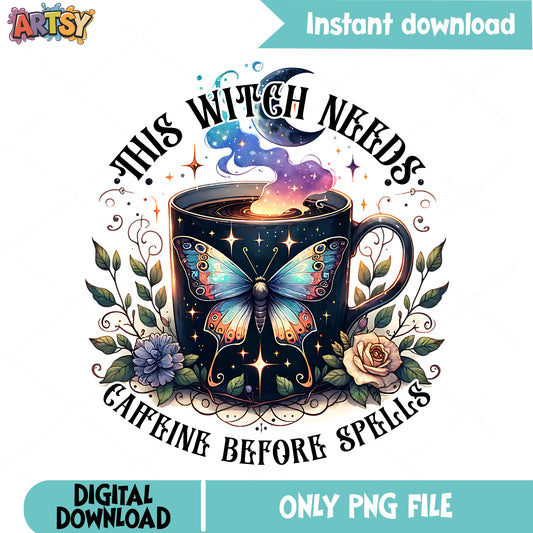This Witch Needs Caffeine Before Spells PNG, Witch Coffee PNG, Halloween PNG