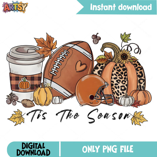 Tis The Season Football PNG, Fall Pumpkin Autumn PNG, Thanksgiving PNG