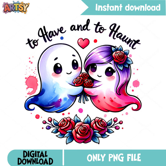 To Have And To Haunt Ghost Couple PNG, Valentine Ghost PNG, Cute Ghost PNG