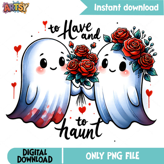 To Have And To Haunt Ghost Couple PNG, Valentine PNG, Halloween PNG