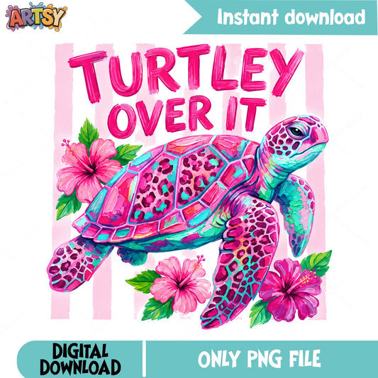 Turtley Over It PNG, Funny Turtle Shirt Design, Sea Turtle PNG