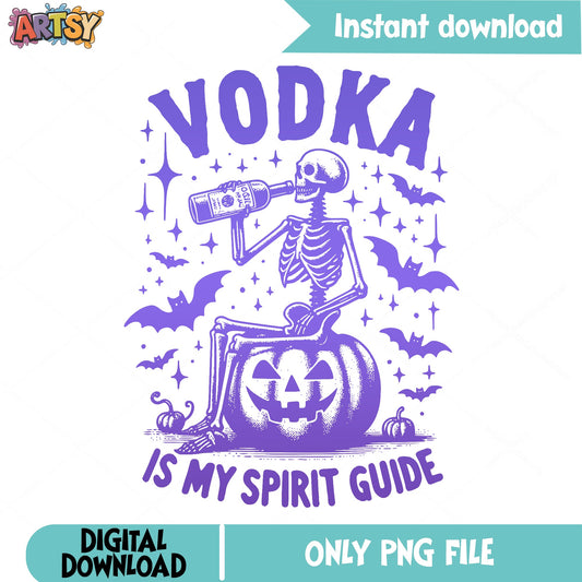 Vodka Is My Spirit Guide Skeleton PNG, Halloween PNG, Funny Halloween PNG