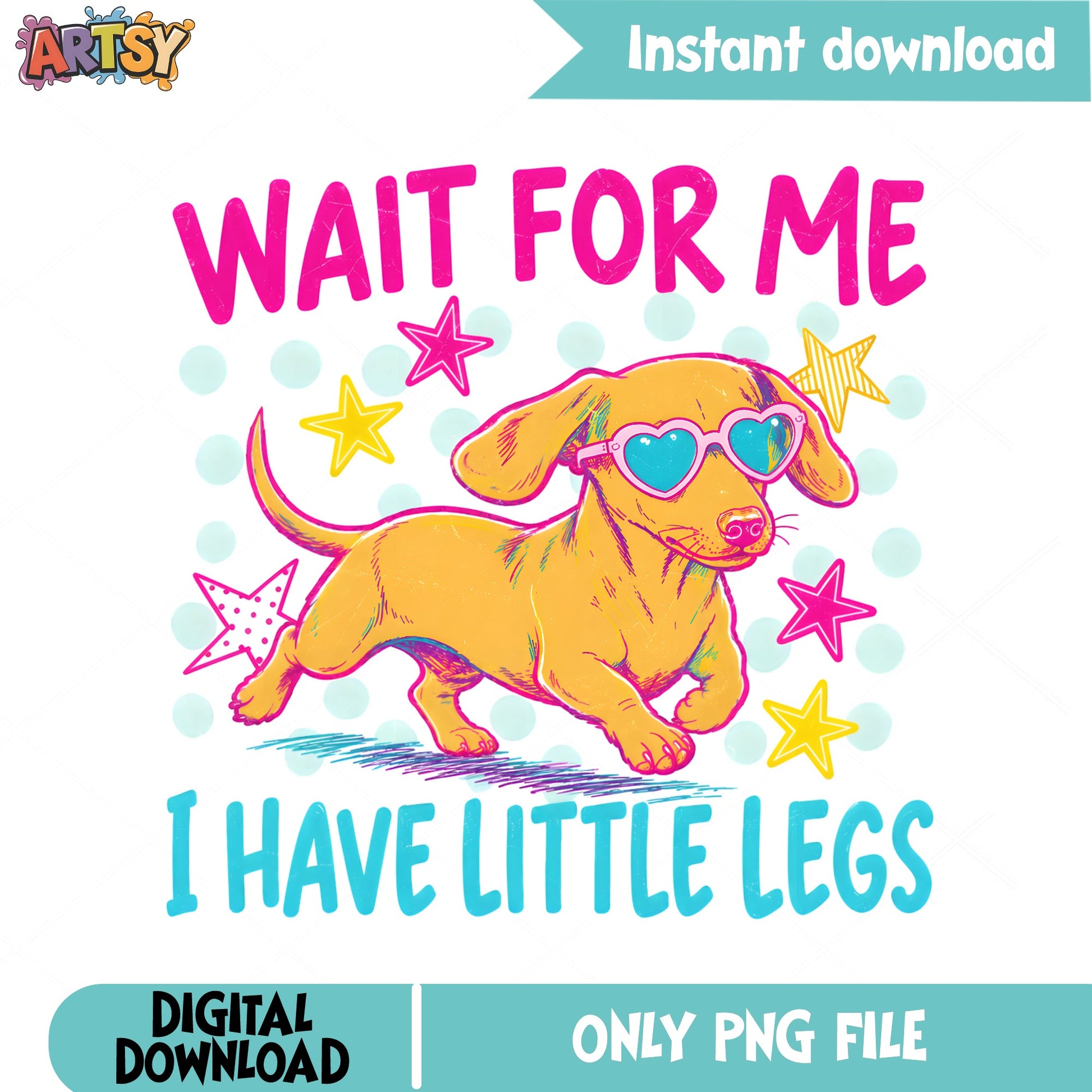 Wait For Me I Have Little Legs PNG, Dachshund PNG, Funny Dog PNG
