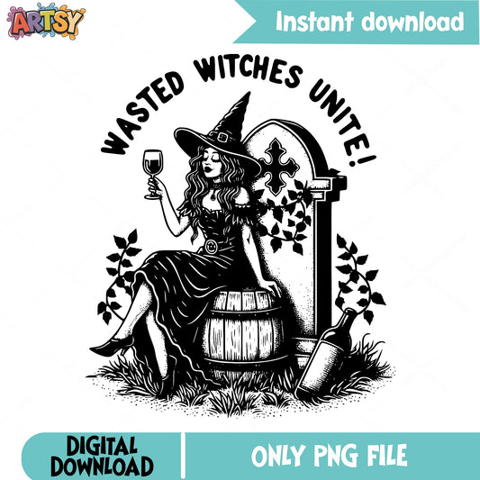 Wasted Witches Unite PNG, Funny Witch Wine PNG, Halloween PNG