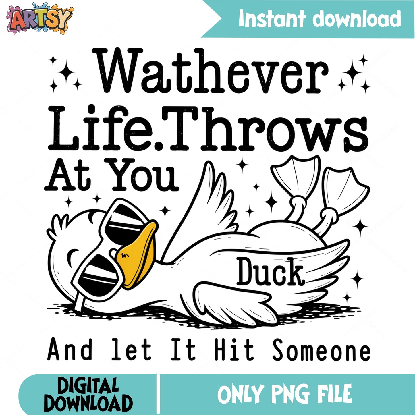 Wathever Life Throws At You Duck PNG, Funny Duck PNG, Sarcastic Quote PNG