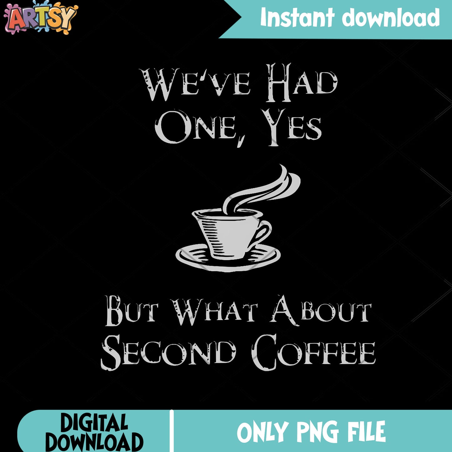 We had one yes but second coffee png, hot coffee png, caffeine​ png